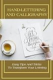 Hand-Lettering And Calligraphy: Easy Tips And Tricks To Transform Your Lettering: Calligraphy Alphabets (English Edition)