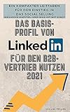 Das Basis-Profil von LinkedIn für den B2B-Vertrieb nutzen 2021: Ein kompakter Leitfaden für den Einstieg