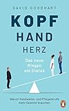 Kopf, Hand, Herz – Das neue Ringen um Status: Warum Handwerks- und Pflegeberufe mehr Gewicht b