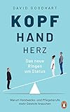 Kopf, Hand, Herz – Das neue Ringen um Status: Warum Handwerks- und Pflegeberufe mehr Gewicht b