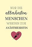 NUR DIE ALLERBESTEN MENSCHEN WERDEN ZUR ANÄSTHESISTIN NOTIZBUCH: A5 Notizbuch 120 Seiten kariert | Geschenke für Anästhesisten | Anästhesie | Chirurgie | Kleines Dankeschön für Ärzte | Tageb