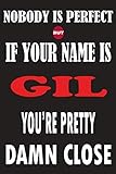 Nobody Is Perfect But If Your Name Is GIL You're Pretty Damn Close: Funny Lined Journal Notebook, College Ruled Lined Paper,Personalized Name gifts ... gifts for kids , Gifts for GIL M