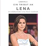 Ein Tribut an Lena: Der Bildband über Lena Meyer-Landrut: Der Bildband über Lena Meyer-Landrut. Sonderausgabe, verfügbar nur b