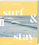 Surf & Stay: Mit Van und Surfboard entlang der Atlantikküste. Die besten Surf-Spots, Strandbars, Campingplätze, Hotels und Routen in Portugal und Sp