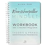 Wunscherfüller Mindset WORKBOOK: Manifestation durch Transformation inkl. 5-Wochen Programm. Großes Ringbuch. Mit Praxis & Anwendungen schnell und einfach die eigenen Wünsche manifestieren!