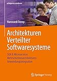 Architekturen Verteilter Softwaresysteme: SOA & Microservices - Mehrschichtenarchitekturen - Anwendungsintegration (erfolgreich studieren)