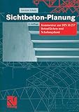 Sichtbeton-Planung: Kommentar zur DIN 18217 Betonflächen und Schalung