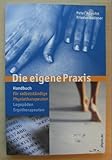 Die eigene Praxis: Handbuch für selbständige Physiotherapeuten, Logopäden, Ergotherap