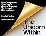 The Unicorn Within: How Companies Can Create Game-Changing Ventures at Startup Speed (English Edition)