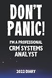 Don't Panic! I'm A Professional CRM Systems Analyst - 2022 Diary: Customized Work Planner Gift For A Busy CRM Systems Analy