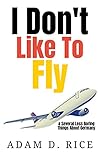 I Don't Like To Fly & Several Less Boring Things About Germany (English Edition)