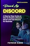 Discord: Discord App, A Step-by-Step Guide on How to Create a Discord Server and Use Discord for Business (With Screenshots)