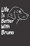 Life Is Better With Bruno: Blank Dotted Male Dog Name Personalized & Customized Labrador Notebook Journal for Women, Men & Kids. Chocolate, Yellow & ... & Christmas Gift for Dog Lover & Ow