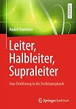 Leiter, Halbleiter, Supraleiter - Eine Einführung in die Festkörperphysik: Für Physiker, Ingenieure und Naturw