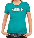 Katholik - Suche Grund zum Beichten Frauen T-Shirt Witziger Spruch, Religion Türkis // S
