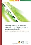 Avaliação da Segurança do Trabalho na Limpeza Urbana em Campo Grande: Segurança do trabalho na Limpeza Urb