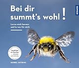 Bei Dir summts wohl: Lerne mich kennen und tu was für mich. Insekten im Garten - anlocken und schü