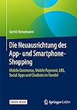 Die Neuausrichtung des App- und Smartphone-Shopping, m. 1 Buch, m. 1 Beilage: Mobile Commerce, Mobile Payment, LBS, Social Apps und Chatbots im Handel. E-Book