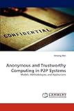 Anonymous and Trustworthy Computing in P2P Systems: Models, Methodologies, and App