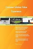 Customer Lifetime Value Experience All-Inclusive Self-Assessment - More than 700 Success Criteria, Instant Visual Insights, Comprehensive Spreadsheet Dashboard, Auto-Prioritized for Quick R