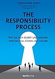 The Responsibility Process: Wie Sie sich selbst und andere wirkungsvoll fü