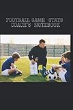 Football Game Stats Coach's Notebook: PERFECT journal for football coaches and managers to track stats and performance of their team and the opponent ... and football officials. USEFUL & CONVENIENT