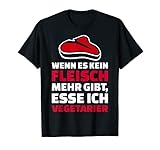 Wenn es kein Fleisch mehr gibt, esse ich Vegetarier T-S