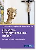 Christliche Organisationskultur prägen: Ansätze im kirchlichen Gesundheitsw