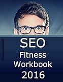 SEO Fitness Workbook, 2016 Edition: The Seven Steps to Search Engine Optimization Success on Goog