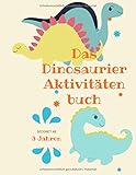 Das Dinosaurier Aktivitätenbuch geeignet ab 3 Jahren: Beschäftigungsbuch für Kinder I Rätselheft groß mit Malvorlagen I Zählen lernen und Rätsel lösen I