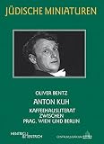Anton Kuh: Kaffeehausliterat zwischen Prag, Wien und Berlin (Jüdische Miniaturen, 198)