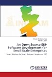 An Open Source ERP Software Development for Small Scale Enterprises: Smart Solution for Smart Business : Implement ER