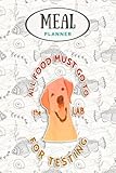 Meal Planner - Funny Labrador Retriever Design Food Goes to The Lab Testing: Track And Plan Your Meals Weekly (53 Week Food Planner / Journal / ... List, Meal Prep And Planning Grocery L