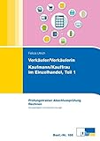 Verkäufer/Verkäuferin, Kaufmann/Kauffrau im Einzelhandel Teil 1: Prüfungstrainer Abschlussprüfung R