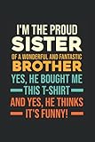 I'm the proud Sister of a wonderful and fantastic Brother Yes, he bought me this T-shirt and yes, he thinks it's funny!: Brother & Sister & Sister ... x 9' Siblings Planner for Family & B