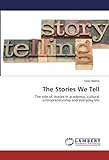 The Stories We Tell: The role of stories in academia, cultural entrepreneurship and everyday