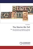 The Stories We Tell: The role of stories in academia, cultural entrepreneurship and everyday