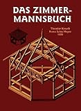 Das Zimmermannsbuch: Die Bau-und Kunstzimmerei mit besonderer Berücksichtigung der äusseren Form (HolzWerken)