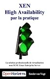 XEN HIGH AVAILABILITY PAR LA PRATIQUE: la solution professionnelle de virtualisation sous SUSE Linux Enterprise S