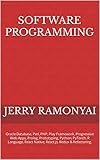 Software Programming: Oracle Database, Perl, PHP, Play Framework, Progressive Web Apps, Prolog, Prototyping, Python, PyTorch, R Language, React Native, React.js, Redux & Refactoring. (English Edition)