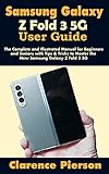 Samsung Galaxy Z Fold 3 5G User Guide: The Complete and Illustrated Manual for Beginners and Seniors with Tips & Tricks to Master the New Samsung Galaxy Z Fold 3 5G (English Edition)