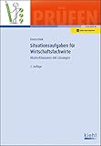 Situationsaufgaben für Wirtschaftsfachwirte: Musterklausuren mit Lösung