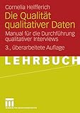 Die Qualität qualitativer Daten: Manual für die Durchführung qualitativer Interview