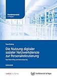 Die Nutzung digitaler sozialer Netzwerkdienste zur Personalrekrutierung: Vom Post & Pray zum Active Sourcing