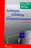 Schätzung und Ermittlung von Grundstückswerten: Eine umfassende Darstellung der Rechtsgrundlagen und praktischen Möglichkeiten einer zeitgemässen Verkehrswertermittlung