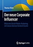 Der neue Corporate Influencer: Effizientes Social-Media-Marketing mit einem internen Content C