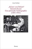 'Keiner vom Parkett': Heinrich Krone – Eine politische Teilbiografie (1895-1951) (Forschungen und Quellen zur Zeitgeschichte)