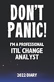 Don't Panic! I'm A Professional ITIL Change Analyst - 2022 Diary: Customized Work Planner Gift For A Busy ITIL Change Analy