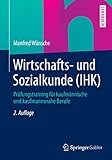 Wirtschafts- und Sozialkunde (IHK): Prüfungstraining für kaufmännische und kaufmannsnahe B