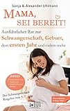 MAMA, SEI BEREIT!: Der große Schwangerschaft Ratgeber zu den Themen Schwangerschaft Tag für Tag, Geburtsvorbereitung, Homöopathie in der Schwangerschaft und Impfen p